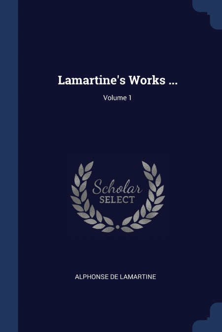 Lamartine’s Works ...; Volume 1
