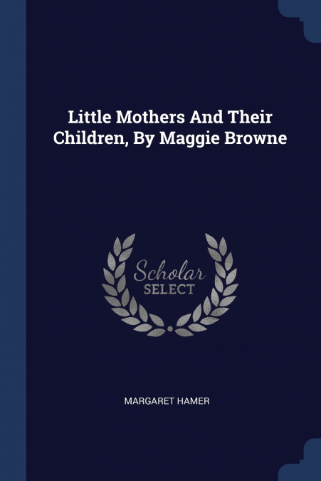 Little Mothers And Their Children, By Maggie Browne