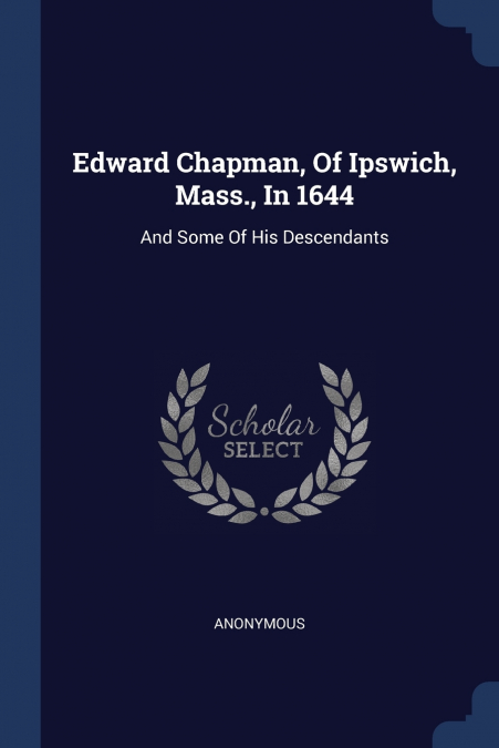 Edward Chapman, Of Ipswich, Mass., In 1644