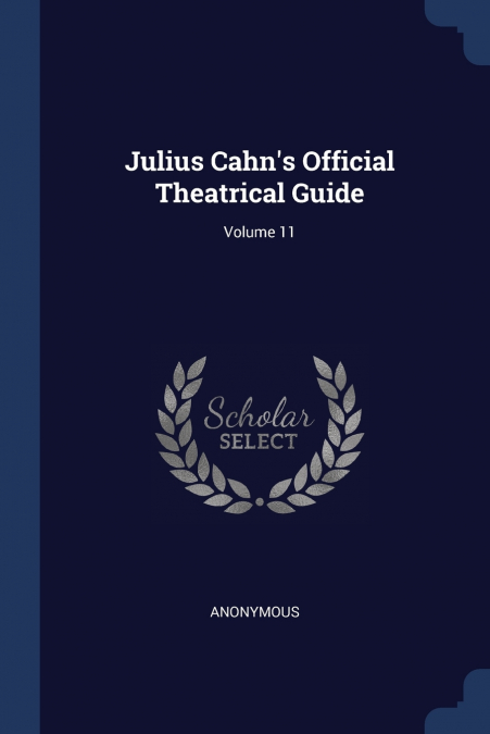 Julius Cahn’s Official Theatrical Guide; Volume 11