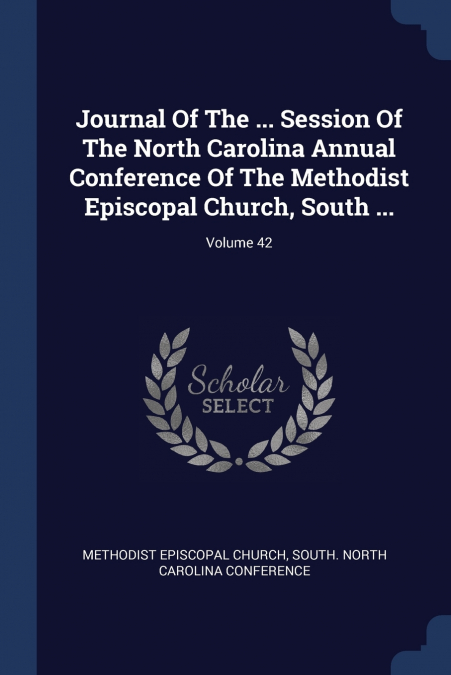 Journal Of The ... Session Of The North Carolina Annual Conference Of The Methodist Episcopal Church, South ...; Volume 42