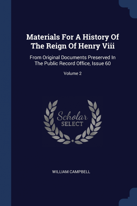 Materials For A History Of The Reign Of Henry Viii