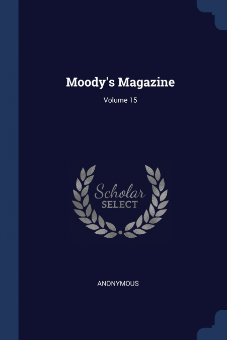 Moody’s Magazine; Volume 15