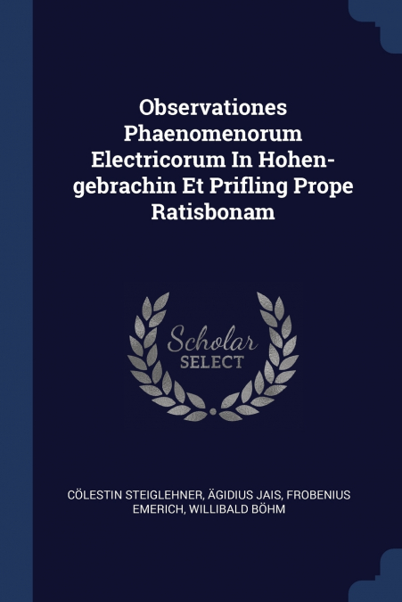 Observationes Phaenomenorum Electricorum In Hohen-gebrachin Et Prifling Prope Ratisbonam