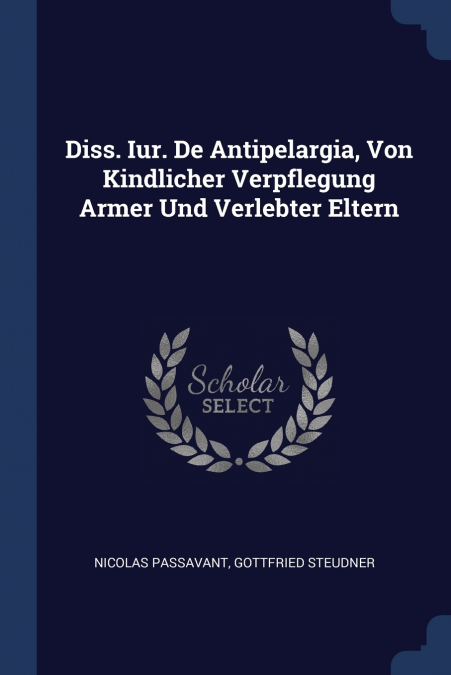 Diss. Iur. De Antipelargia, Von Kindlicher Verpflegung Armer Und Verlebter Eltern