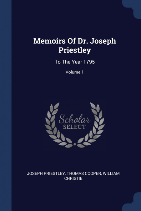 Memoirs Of Dr. Joseph Priestley