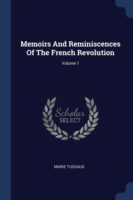 Memoirs And Reminiscences Of The French Revolution; Volume 1