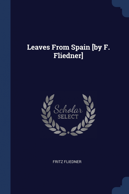 Leaves From Spain [by F. Fliedner]