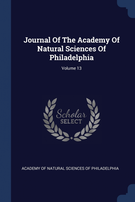 Journal Of The Academy Of Natural Sciences Of Philadelphia; Volume 13