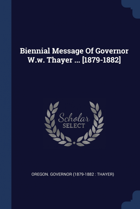 Biennial Message Of Governor W.w. Thayer ... [1879-1882]