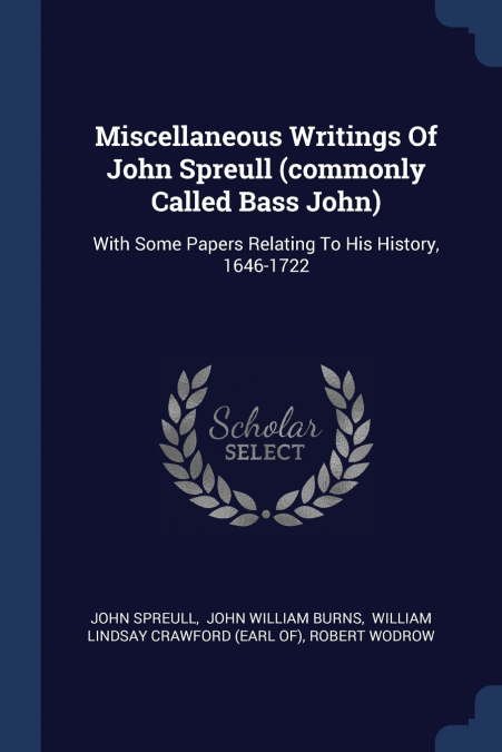 Miscellaneous Writings Of John Spreull (commonly Called Bass John)
