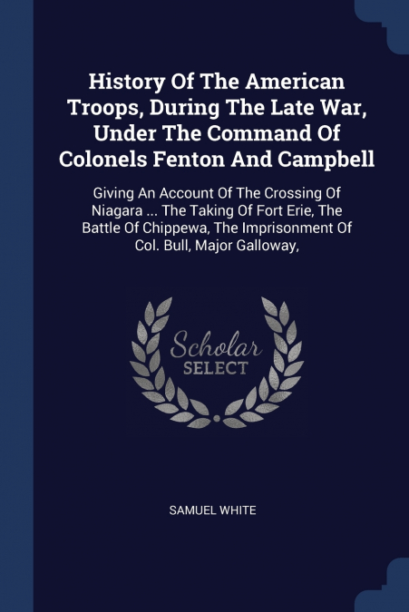 History Of The American Troops, During The Late War, Under The Command Of Colonels Fenton And Campbell