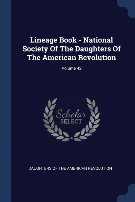 Lineage Book - National Society Of The Daughters Of The American Revolution; Volume 42