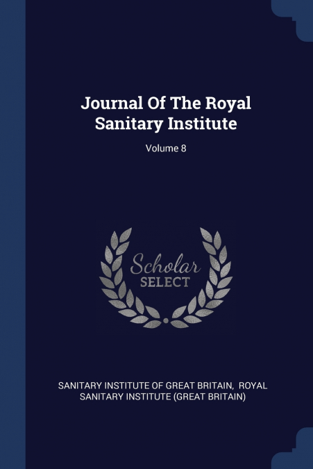 Journal Of The Royal Sanitary Institute; Volume 8