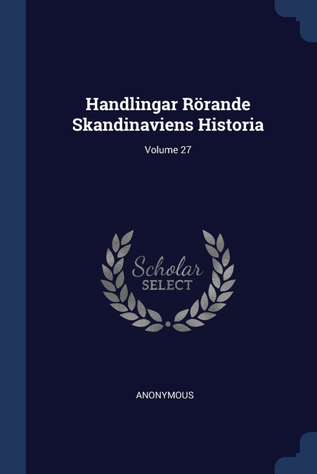 Handlingar Rörande Skandinaviens Historia; Volume 27