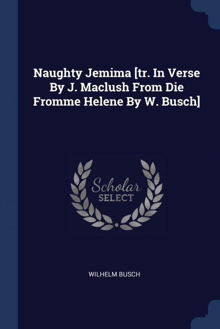 Naughty Jemima [tr. In Verse By J. Maclush From Die Fromme Helene By W. Busch]