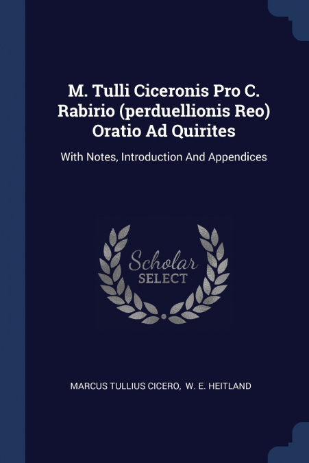 M. Tulli Ciceronis Pro C. Rabirio (perduellionis Reo) Oratio Ad Quirites