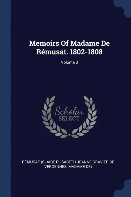 Memoirs Of Madame De Rémusat. 1802-1808; Volume 3