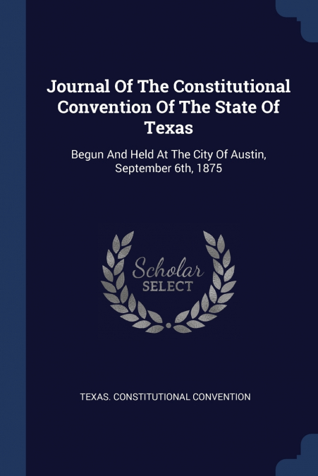 Journal Of The Constitutional Convention Of The State Of Texas
