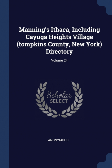 Manning’s Ithaca, Including Cayuga Heights Village (tompkins County, New York) Directory; Volume 24
