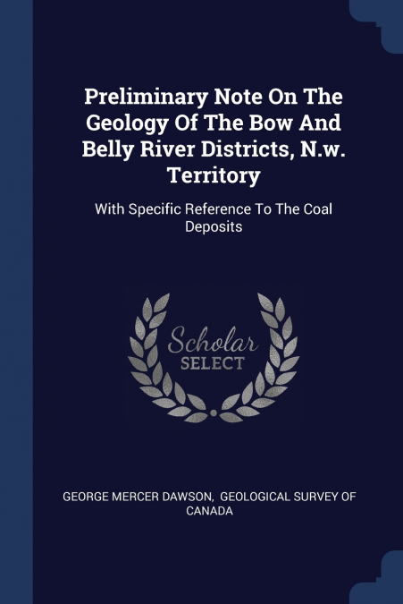 Preliminary Note On The Geology Of The Bow And Belly River Districts, N.w. Territory