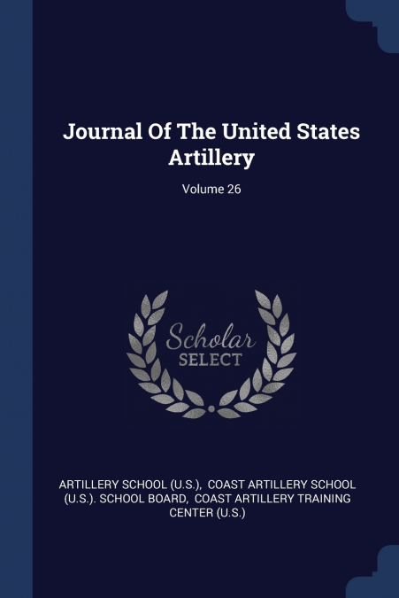 Journal Of The United States Artillery; Volume 26