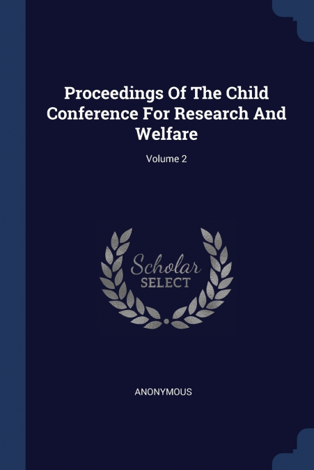 Proceedings Of The Child Conference For Research And Welfare; Volume 2