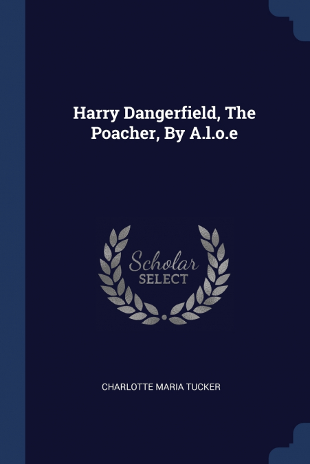 Harry Dangerfield, The Poacher, By A.l.o.e