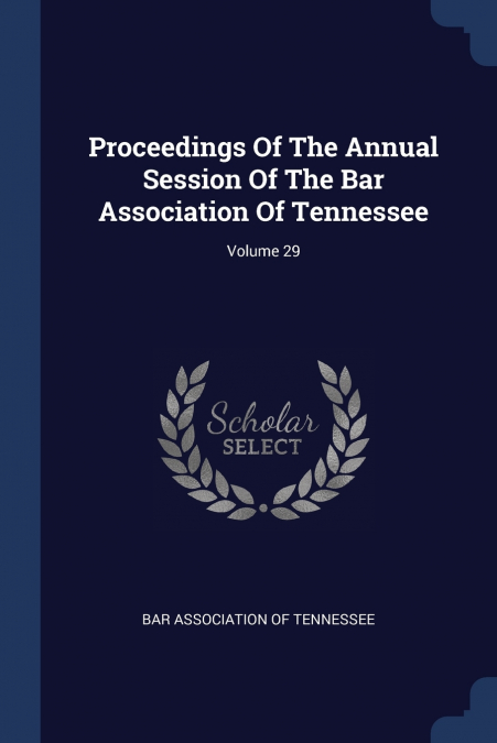 Proceedings Of The Annual Session Of The Bar Association Of Tennessee; Volume 29