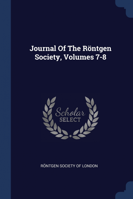 Journal Of The Röntgen Society, Volumes 7-8