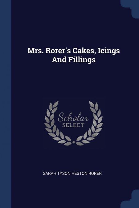Mrs. Rorer’s Cakes, Icings And Fillings