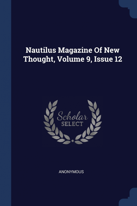 Nautilus Magazine Of New Thought, Volume 9, Issue 12
