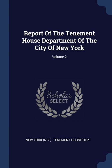 Report Of The Tenement House Department Of The City Of New York; Volume 2