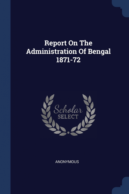 Report On The Administration Of Bengal 1871-72