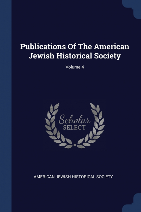 Publications Of The American Jewish Historical Society; Volume 4