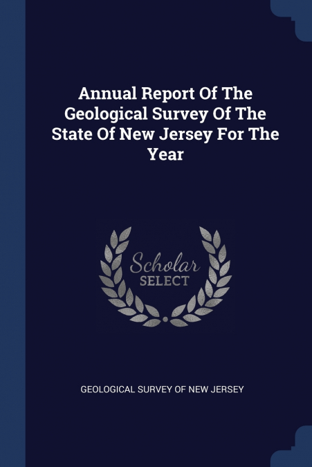 Annual Report Of The Geological Survey Of The State Of New Jersey For The Year