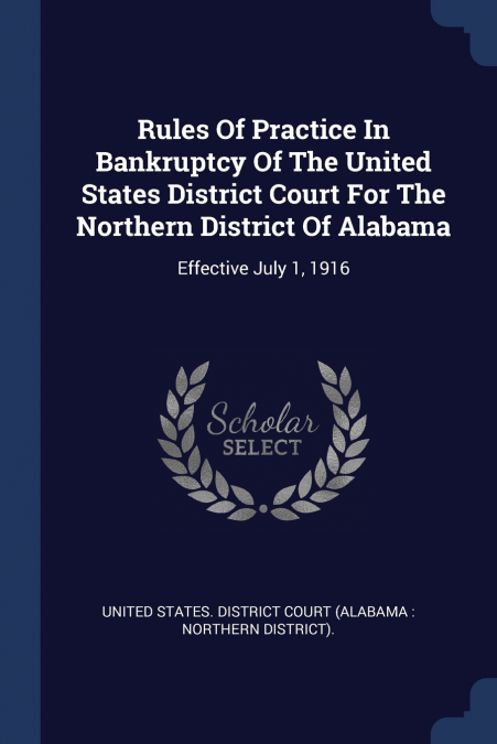 Rules Of Practice In Bankruptcy Of The United States District Court For The Northern District Of Alabama