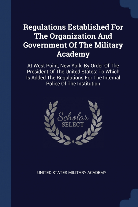Regulations Established For The Organization And Government Of The Military Academy