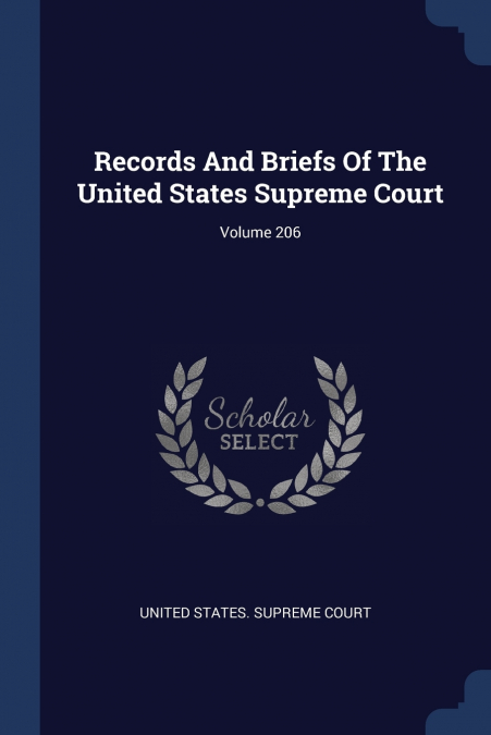 Records And Briefs Of The United States Supreme Court; Volume 206