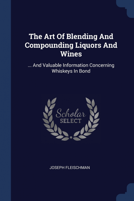The Art Of Blending And Compounding Liquors And Wines