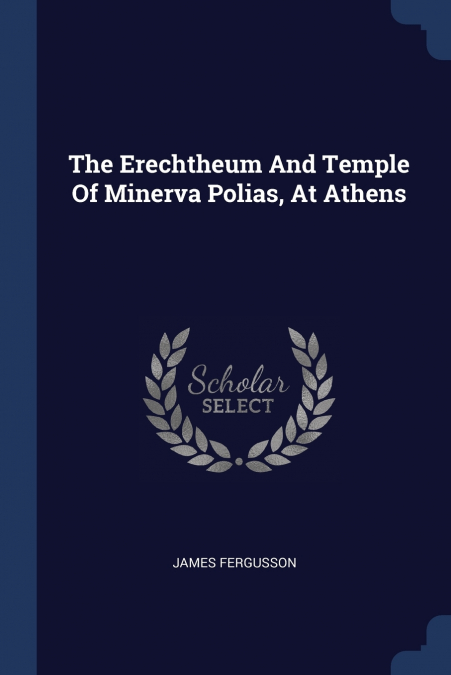 The Erechtheum And Temple Of Minerva Polias, At Athens