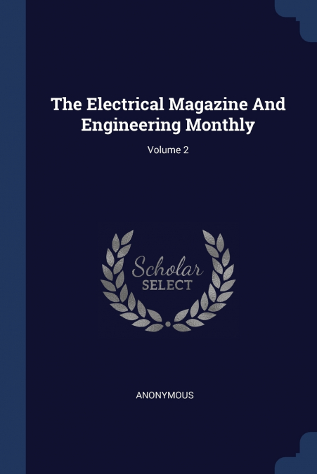 The Electrical Magazine And Engineering Monthly; Volume 2