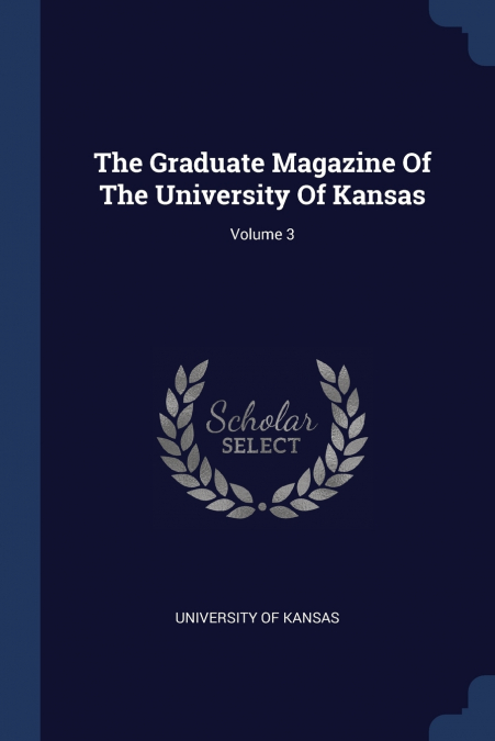 The Graduate Magazine Of The University Of Kansas; Volume 3