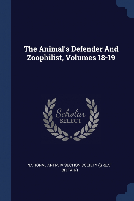 The Animal’s Defender And Zoophilist, Volumes 18-19