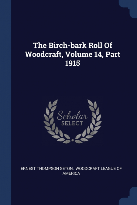 The Birch-bark Roll Of Woodcraft, Volume 14, Part 1915