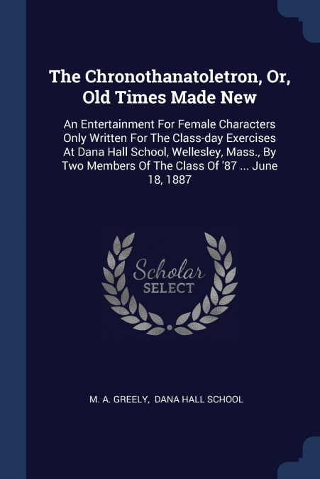 The Chronothanatoletron, Or, Old Times Made New