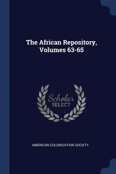 The African Repository, Volumes 63-65