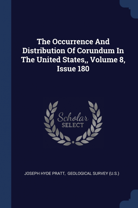 The Occurrence And Distribution Of Corundum In The United States,, Volume 8, Issue 180