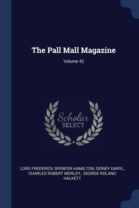 The Pall Mall Magazine; Volume 42