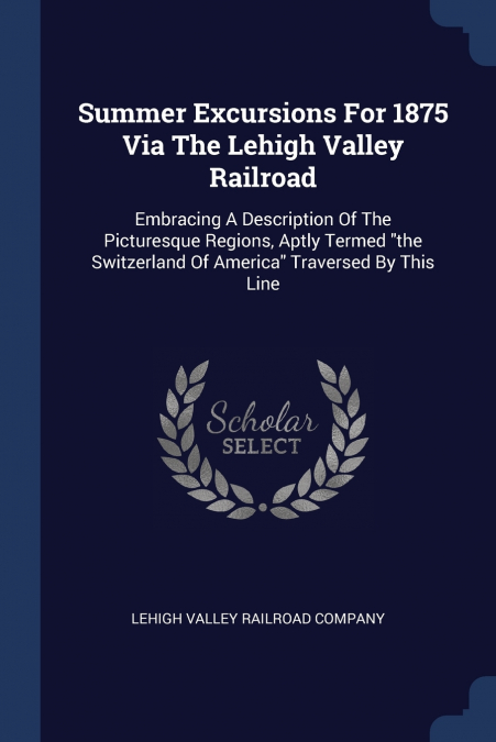 Summer Excursions For 1875 Via The Lehigh Valley Railroad
